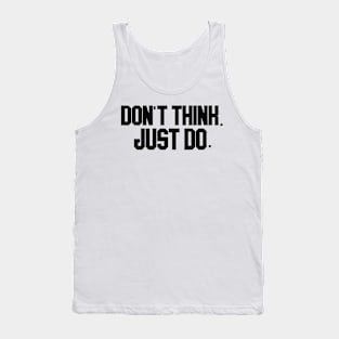 don't think. just do. Tank Top